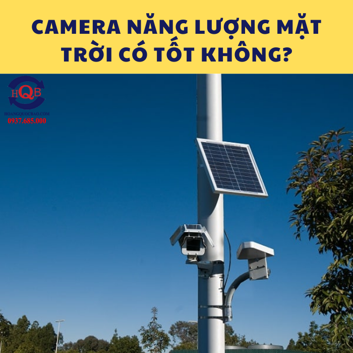 Camera năng lượng mặt trời có tốt không 